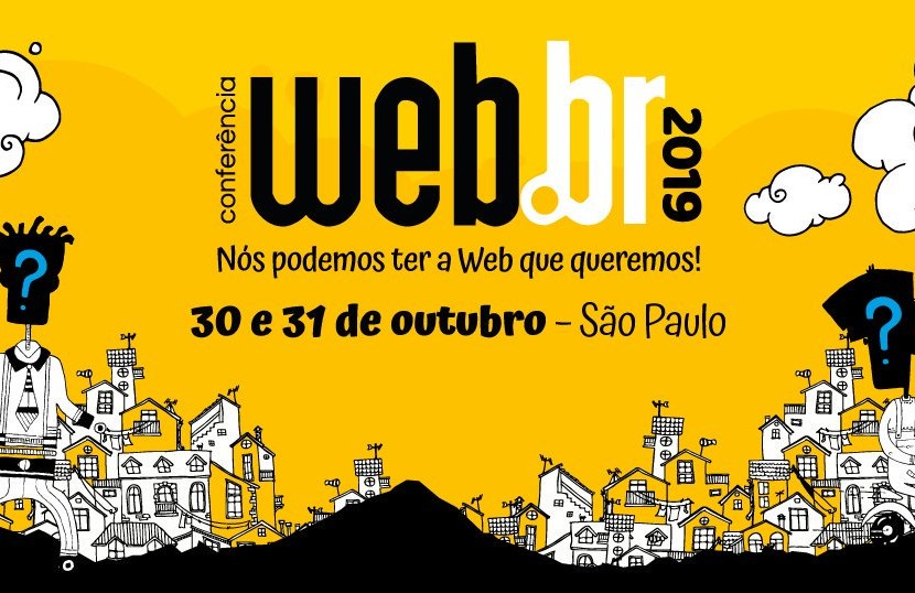 Arte com o texto Conferência Web.br 2019 Nós podemos ter a web que queremos! 30 e 31 de outubro - São Paulo